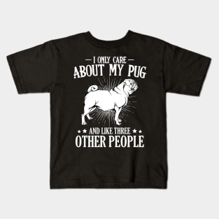 Pug - I Only Care About My Pug - Dog Owner Saying Kids T-Shirt